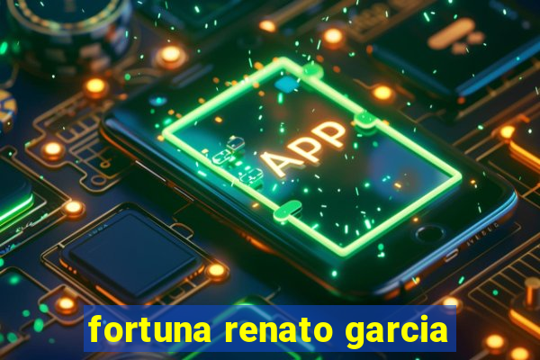 fortuna renato garcia